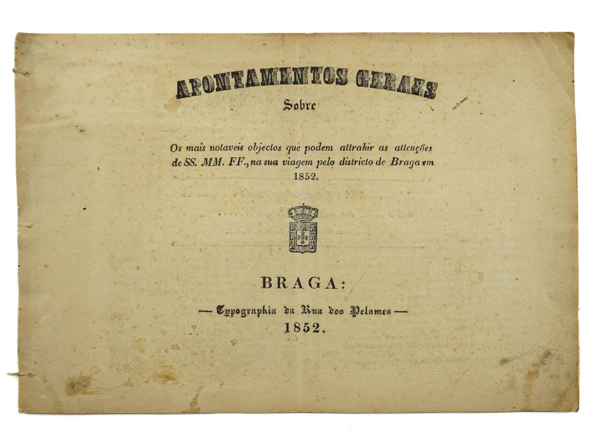 Apontamentos geraes sobre os mais notaveis objectos que podem attrahir as attenções de SS. MM. FF., na sua viagem pelo districto de Braga em 1852 (1852)